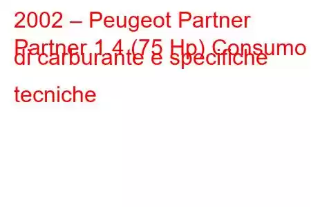 2002 – Peugeot Partner
Partner 1.4 (75 Hp) Consumo di carburante e specifiche tecniche