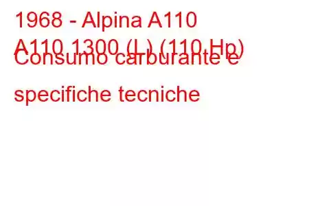 1968 - Alpina A110
A110 1300 (L) (110 Hp) Consumo carburante e specifiche tecniche