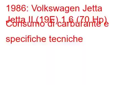 1986: Volkswagen Jetta
Jetta II (19E) 1.6 (70 Hp) Consumo di carburante e specifiche tecniche