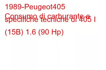 1989-Peugeot405
Consumo di carburante e specifiche tecniche di 405 I (15B) 1.6 (90 Hp)