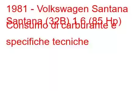 1981 - Volkswagen Santana
Santana (32B) 1.6 (85 Hp) Consumo di carburante e specifiche tecniche