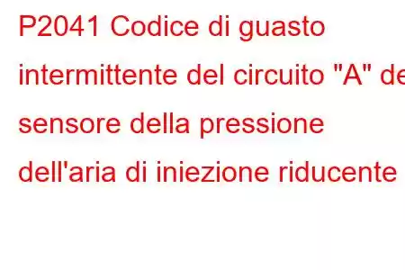 P2041 Codice di guasto intermittente del circuito 