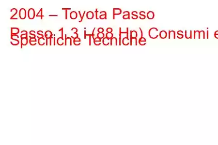 2004 – Toyota Passo
Passo 1.3 i (88 Hp) Consumi e Specifiche Tecniche