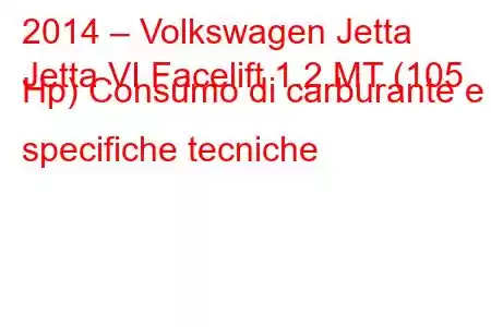 2014 – Volkswagen Jetta
Jetta VI Facelift 1.2 MT (105 Hp) Consumo di carburante e specifiche tecniche