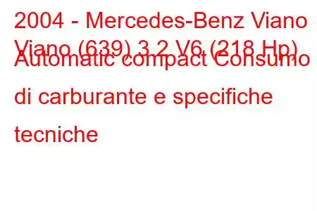 2004 - Mercedes-Benz Viano
Viano (639) 3.2 V6 (218 Hp) Automatic compact Consumo di carburante e specifiche tecniche