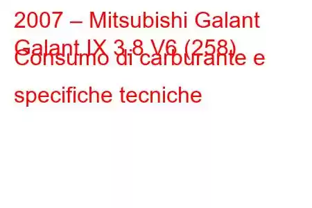 2007 – Mitsubishi Galant
Galant IX 3.8 V6 (258) Consumo di carburante e specifiche tecniche