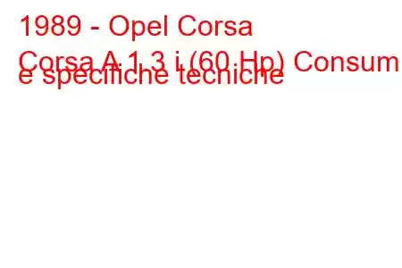 1989 - Opel Corsa
Corsa A 1.3 i (60 Hp) Consumi e specifiche tecniche