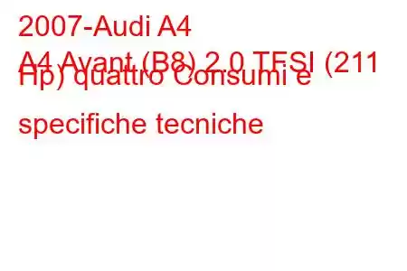 2007-Audi A4
A4 Avant (B8) 2.0 TFSI (211 Hp) quattro Consumi e specifiche tecniche