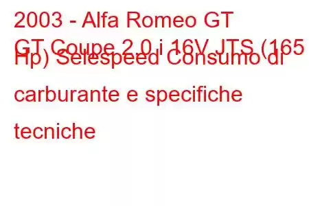 2003 - Alfa Romeo GT
GT Coupe 2.0 i 16V JTS (165 Hp) Selespeed Consumo di carburante e specifiche tecniche