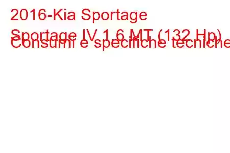 2016-Kia Sportage
Sportage IV 1.6 MT (132 Hp) Consumi e specifiche tecniche