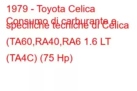 1979 - Toyota Celica
Consumo di carburante e specifiche tecniche di Celica (TA60,RA40,RA6 1.6 LT (TA4C) (75 Hp)