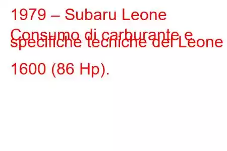 1979 – Subaru Leone
Consumo di carburante e specifiche tecniche del Leone I 1600 (86 Hp).