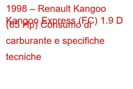 1998 – Renault Kangoo
Kangoo Express (FC) 1.9 D (65 Hp) Consumo di carburante e specifiche tecniche