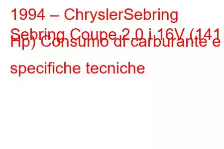 1994 – ChryslerSebring
Sebring Coupe 2.0 i 16V (141 Hp) Consumo di carburante e specifiche tecniche