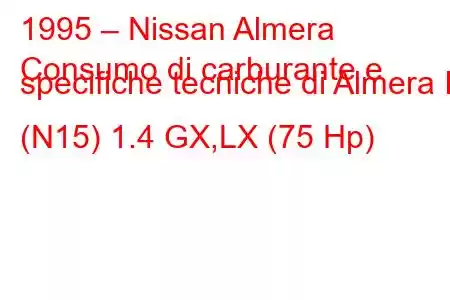 1995 – Nissan Almera
Consumo di carburante e specifiche tecniche di Almera I (N15) 1.4 GX,LX (75 Hp)