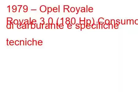 1979 – Opel Royale
Royale 3.0 (180 Hp) Consumo di carburante e specifiche tecniche