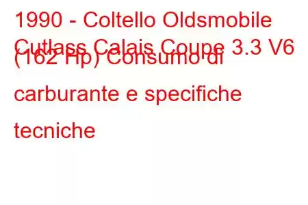 1990 - Coltello Oldsmobile
Cutlass Calais Coupe 3.3 V6 (162 Hp) Consumo di carburante e specifiche tecniche