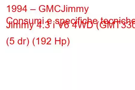 1994 – GMCJimmy
Consumi e specifiche tecniche Jimmy 4.3 i V6 4WD (GMT330) (5 dr) (192 Hp)