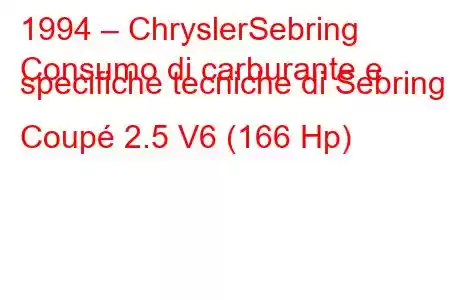 1994 – ChryslerSebring
Consumo di carburante e specifiche tecniche di Sebring Coupé 2.5 V6 (166 Hp)