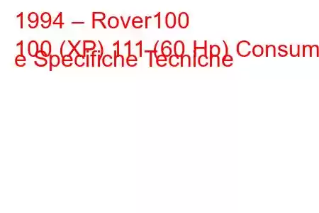 1994 – Rover100
100 (XP) 111 (60 Hp) Consumi e Specifiche Tecniche