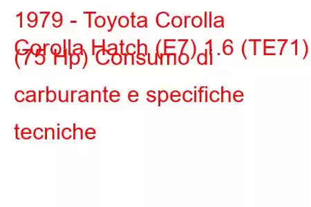 1979 - Toyota Corolla
Corolla Hatch (E7) 1.6 (TE71) (75 Hp) Consumo di carburante e specifiche tecniche