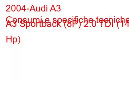 2004-Audi A3
Consumi e specifiche tecniche A3 Sportback (8P) 2.0 TDI (140 Hp)