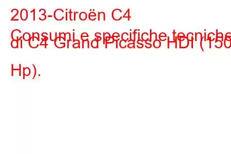 2013-Citroën C4
Consumi e specifiche tecniche di C4 Grand Picasso HDI (150 Hp).