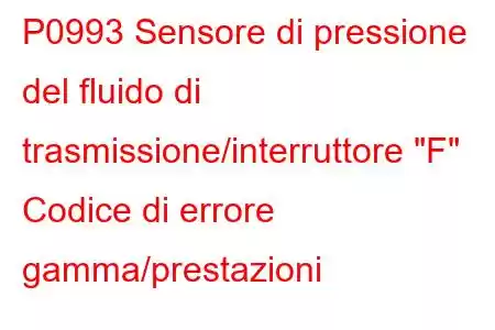 P0993 Sensore di pressione del fluido di trasmissione/interruttore 