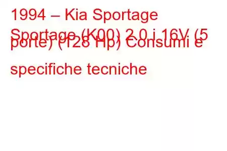 1994 – Kia Sportage
Sportage (K00) 2.0 i 16V (5 porte) (128 Hp) Consumi e specifiche tecniche