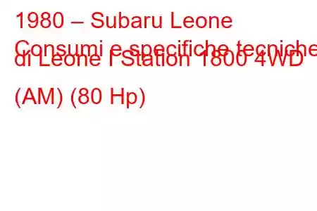 1980 – Subaru Leone
Consumi e specifiche tecniche di Leone I Station 1800 4WD (AM) (80 Hp)