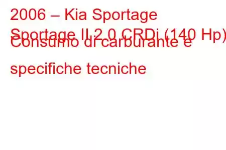 2006 – Kia Sportage
Sportage II 2.0 CRDi (140 Hp) Consumo di carburante e specifiche tecniche