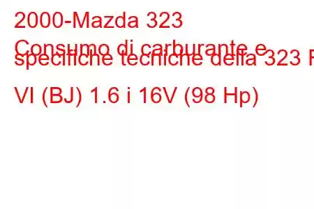 2000-Mazda 323
Consumo di carburante e specifiche tecniche della 323 F VI (BJ) 1.6 i 16V (98 Hp)