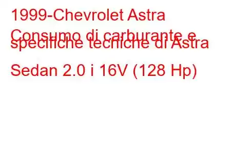 1999-Chevrolet Astra
Consumo di carburante e specifiche tecniche di Astra Sedan 2.0 i 16V (128 Hp)