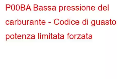 P00BA Bassa pressione del carburante - Codice di guasto potenza limitata forzata