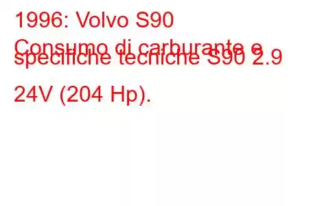 1996: Volvo S90
Consumo di carburante e specifiche tecniche S90 2.9 24V (204 Hp).