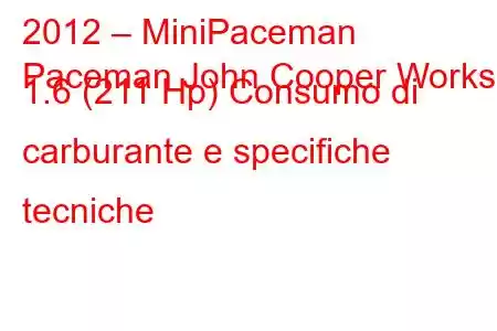 2012 – MiniPaceman
Paceman John Cooper Works 1.6 (211 Hp) Consumo di carburante e specifiche tecniche