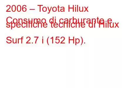 2006 – Toyota Hilux
Consumo di carburante e specifiche tecniche di Hilux Surf 2.7 i (152 Hp).