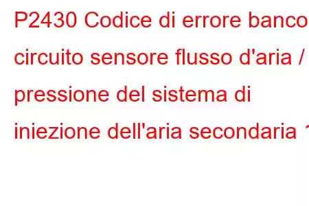 P2430 Codice di errore banco circuito sensore flusso d'aria / pressione del sistema di iniezione dell'aria secondaria 1