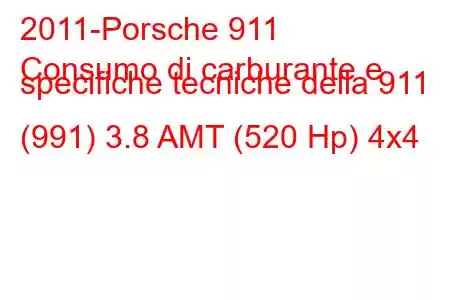 2011-Porsche 911
Consumo di carburante e specifiche tecniche della 911 (991) 3.8 AMT (520 Hp) 4x4