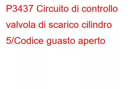 P3437 Circuito di controllo valvola di scarico cilindro 5/Codice guasto aperto