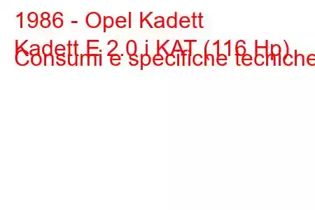 1986 - Opel Kadett
Kadett E 2.0 i KAT (116 Hp) Consumi e specifiche tecniche