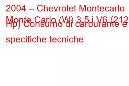 2004 – Chevrolet Montecarlo
Monte Carlo (W) 3.5 i V6 (212 Hp) Consumo di carburante e specifiche tecniche