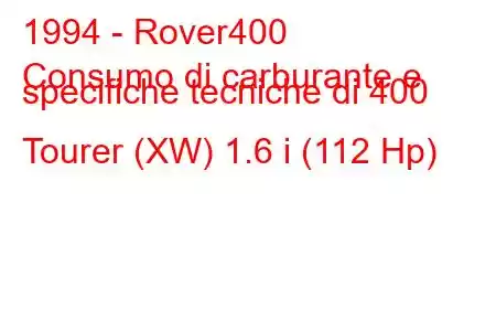 1994 - Rover400
Consumo di carburante e specifiche tecniche di 400 Tourer (XW) 1.6 i (112 Hp)