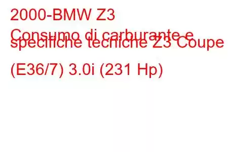 2000-BMW Z3
Consumo di carburante e specifiche tecniche Z3 Coupe (E36/7) 3.0i (231 Hp)