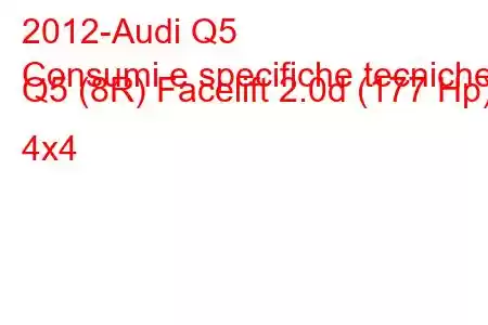 2012-Audi Q5
Consumi e specifiche tecniche Q5 (8R) Facelift 2.0d (177 Hp) 4x4