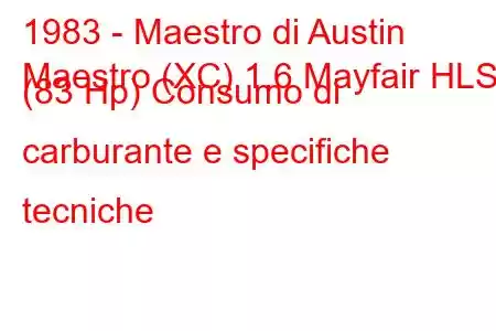 1983 - Maestro di Austin
Maestro (XC) 1.6 Mayfair HLS (83 Hp) Consumo di carburante e specifiche tecniche