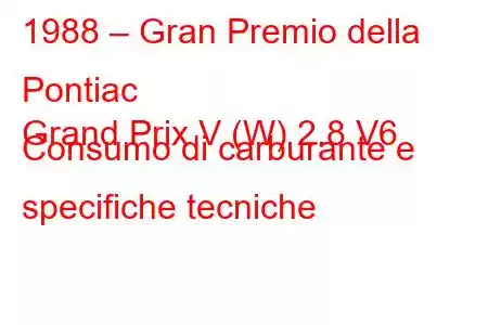 1988 – Gran Premio della Pontiac
Grand Prix V (W) 2.8 V6 Consumo di carburante e specifiche tecniche