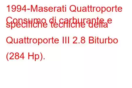 1994-Maserati Quattroporte
Consumo di carburante e specifiche tecniche della Quattroporte III 2.8 Biturbo (284 Hp).