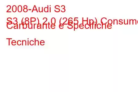 2008-Audi S3
S3 (8P) 2.0 (265 Hp) Consumo Carburante e Specifiche Tecniche