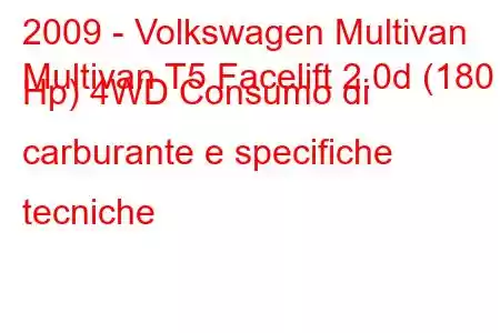 2009 - Volkswagen Multivan
Multivan T5 Facelift 2.0d (180 Hp) 4WD Consumo di carburante e specifiche tecniche